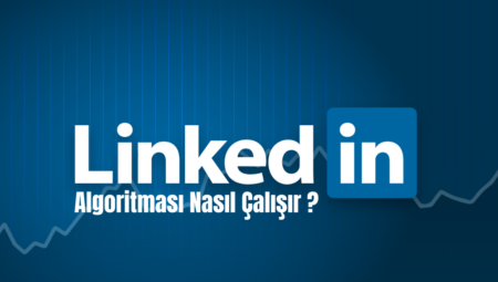 LinkedIn Algoritması Nasıl Çalışır?