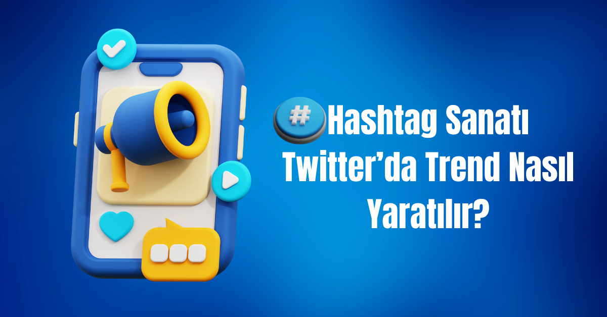 hashtag sanati twitterda trend nasil yaratilir