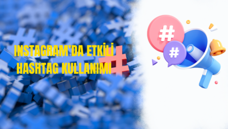 Instagram’da Etkili Hashtag Kullanımı