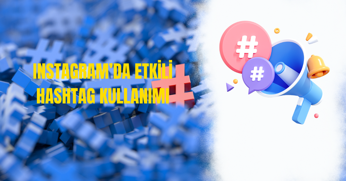 instagramda etkili hashtag kullanimi