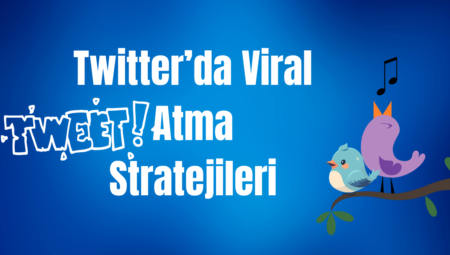 Twitter’da Viral Tweet Atma Stratejileri