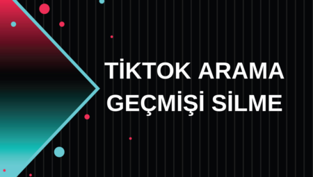 Tiktok arama geçmişi silme