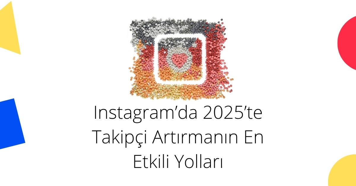 Instagram’da 2025’te Takipçi Artırmanın En Etkili Yolları