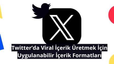 Twitter’da Viral İçerik Üretmek İçin Uygulanabilir İçerik Formatları